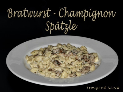 Bratwurst-Champignon-Spätzle Rezept